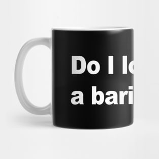 Do I look like a barista? Mug